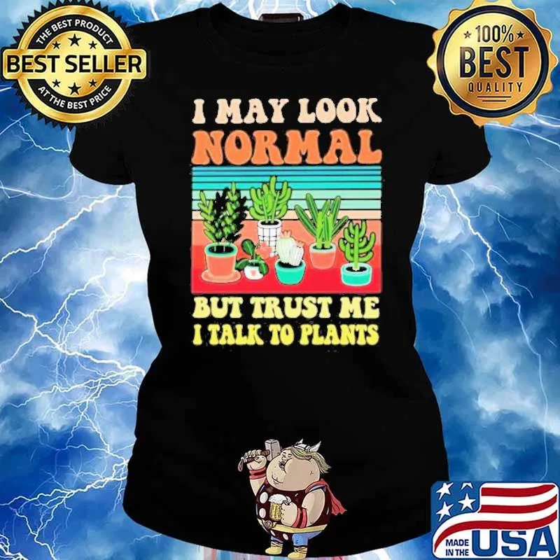 I May Look Normal But Trust Me I Talk To Plants Vintage s Ladies tee