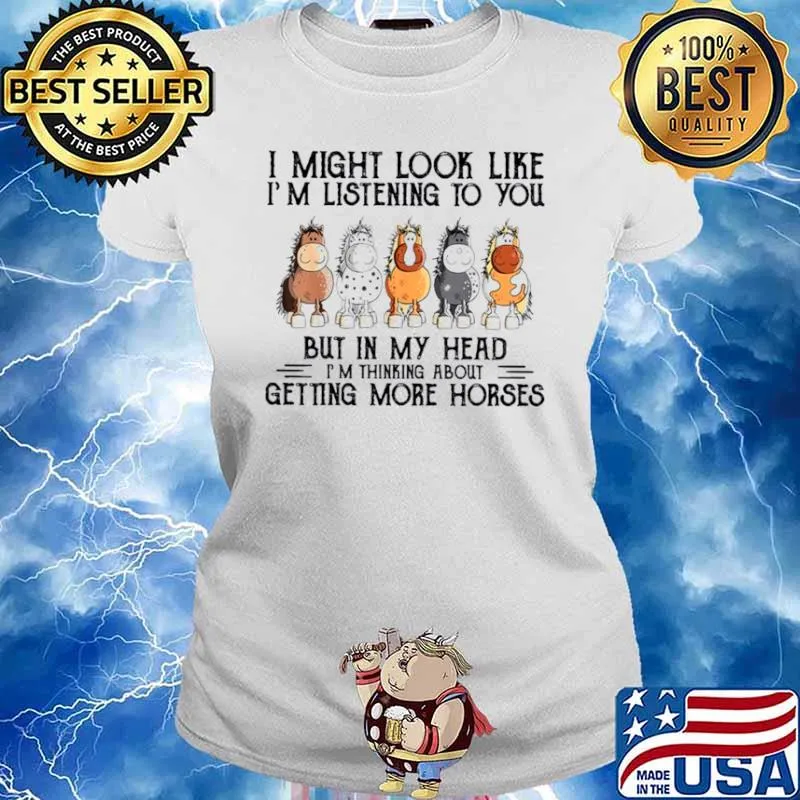 I Might Look Like I'm Listening To You But In My Head I'm Thinking About Getting More Horese Shirt Ladies tee