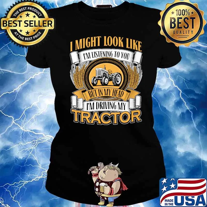 I might look like im listening to you but in my head im driving my tractor s Ladies tee