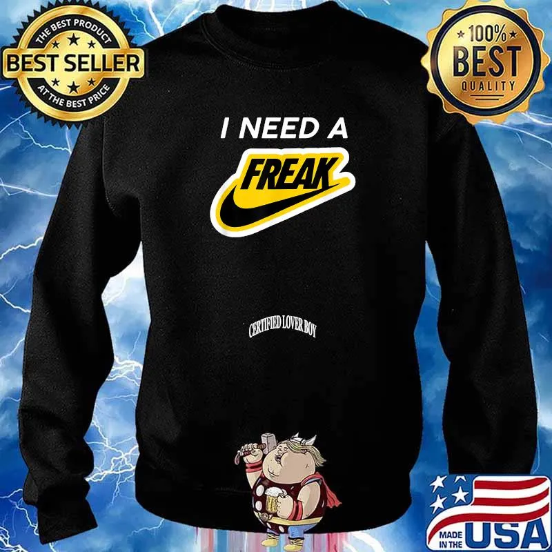 I Need A Freaks Certified T-Shirt Sweater