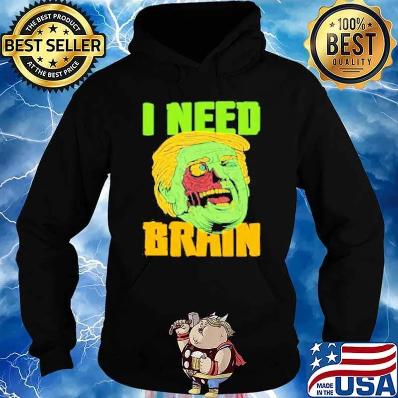 I Need Brain Zombie Trump Halloween Joke s Hoodie