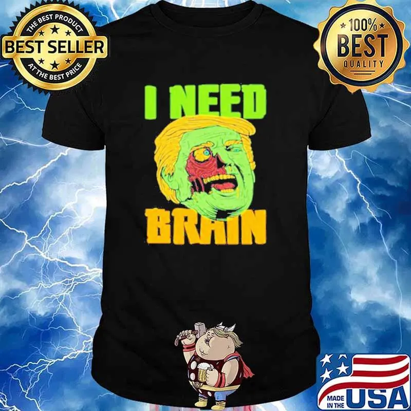I Need Brain Zombie Trump Halloween Joke shirt