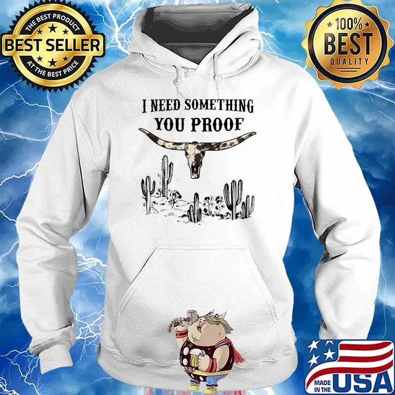 I Need Something You Proof Cactus T-Shirt Hoodie