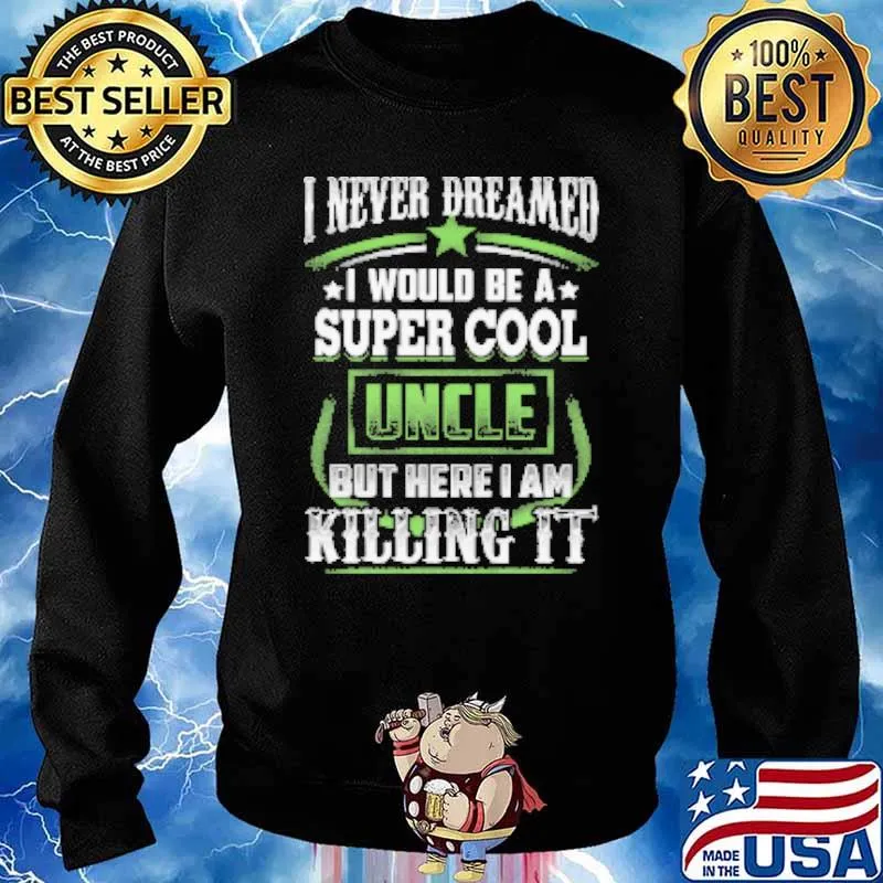 I never dreamed i would be a super cool uncle but here i am killing it s Sweater