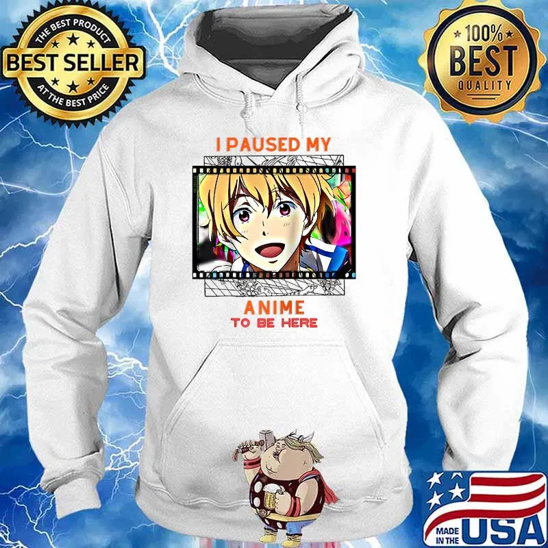 I Paused my Anime to be Here Japanese Anime Lover T-Shir Hoodie