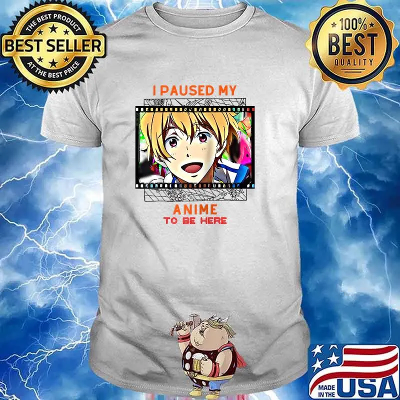 I Paused my Anime to be Here Japanese Anime Lover T-Shir