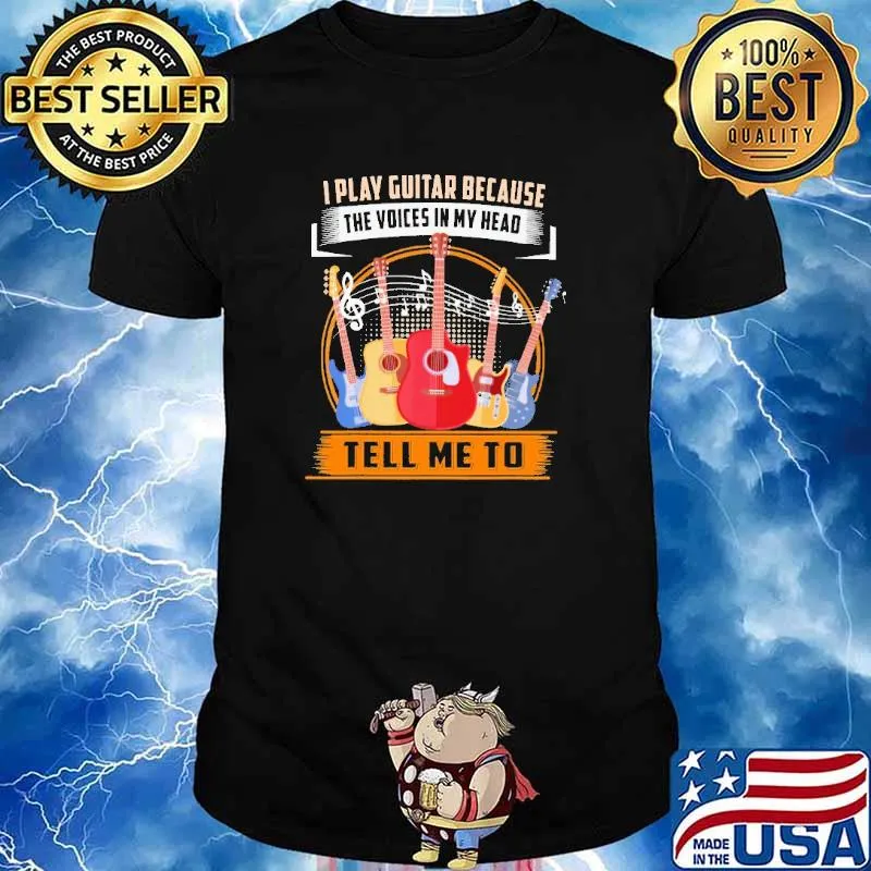 I Play Guitar Because The Voices In My Head Tell Me To Guitar Shirt