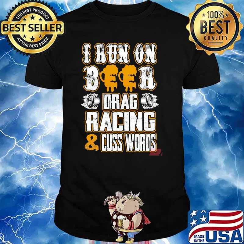 I run on beer drag racing & cuss words car repairman shirt