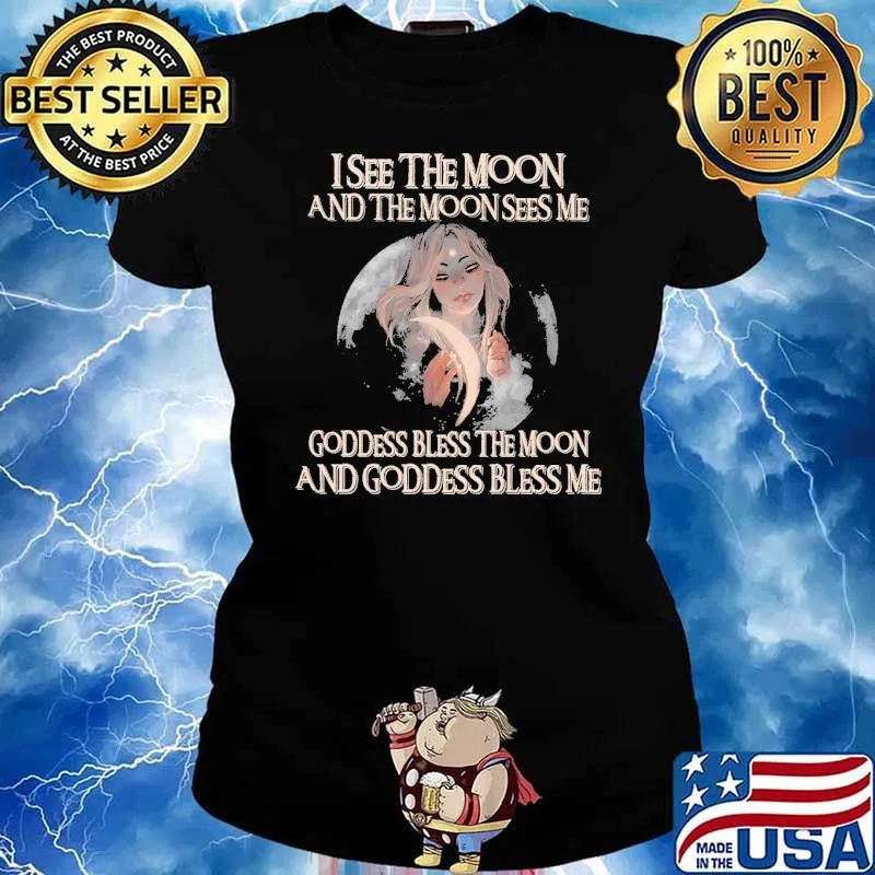 I see the moon and the moon sees me goddness bless the moon and goddess bless me girl s Ladies tee