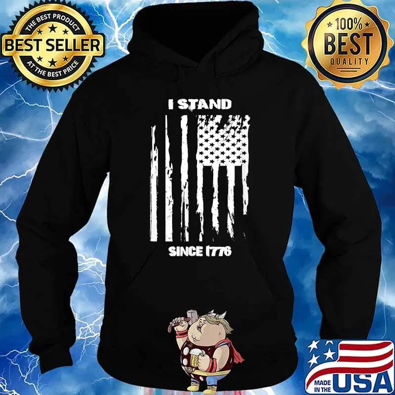 I Stand Since 1776 American Flag T-Shirt Hoodie