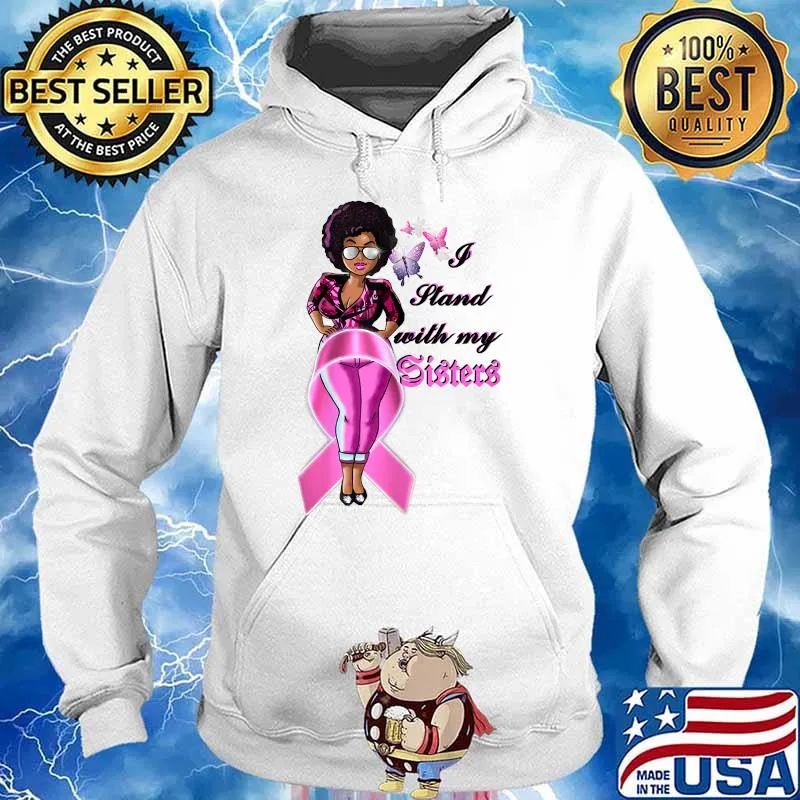 I Stand With My Sister Breast Cancer Support Black Women T- Hoodie