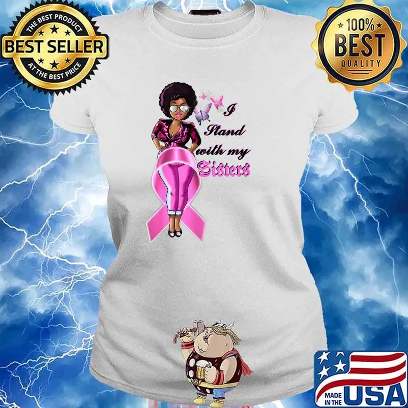 I Stand With My Sister Breast Cancer Support Black Women T- Ladies tee