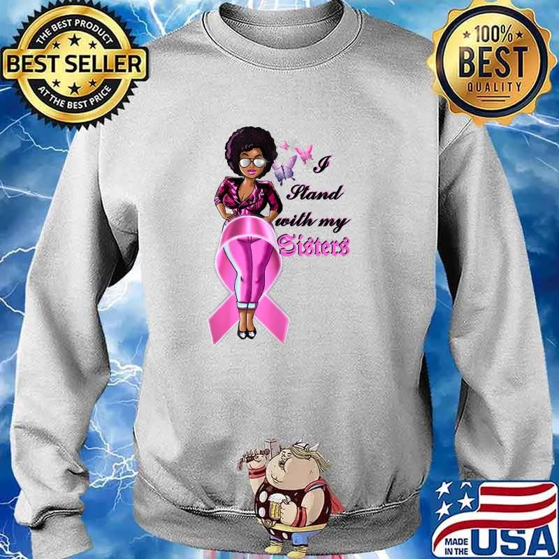 I Stand With My Sister Breast Cancer Support Black Women T- Sweater