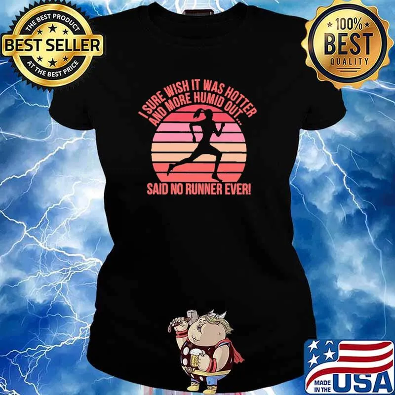 I Sure Wish It Was Hotter And More Humid Out Said No Runner Ever Vintage Shirt Ladies tee