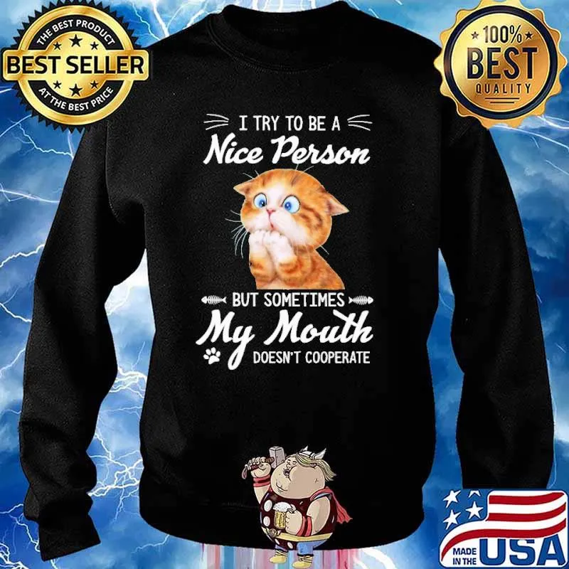 I Try To Be A Nice PErson But Sometimes My Mouth Doesn't Cooperate Cat Shirt Sweater