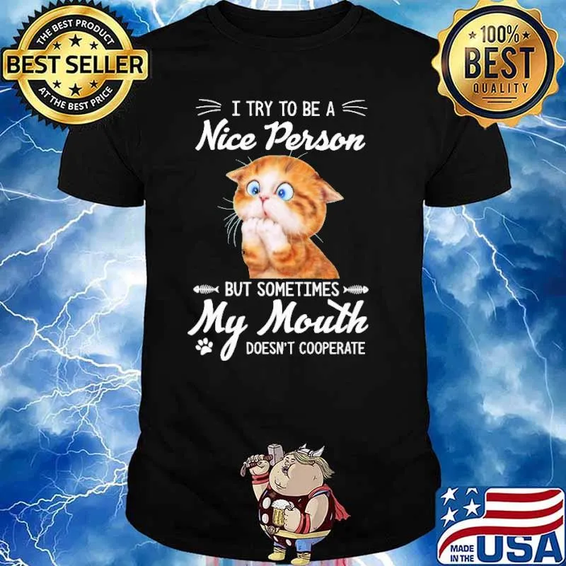 I Try To Be A Nice PErson But Sometimes My Mouth Doesn't Cooperate Cat Shirt