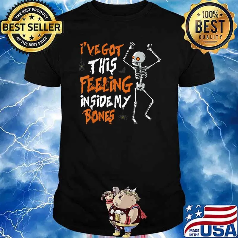 I've Got This Feeling Inside My Bones T-Shirt