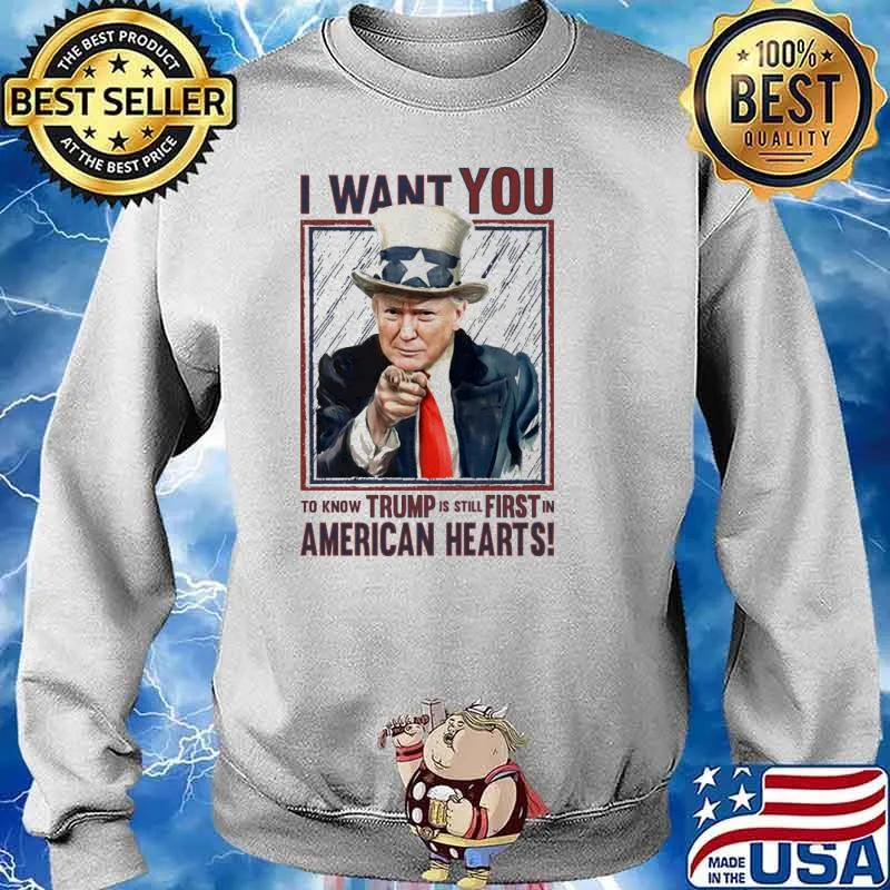 I want you to know trump is still first in american hearts uncel sam hat s Sweater
