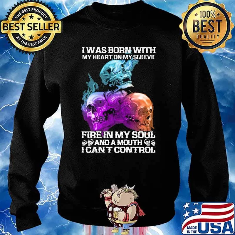 I Was born with my heart on my sleeve fire in my soul and a mouth i cant control skull s Sweater