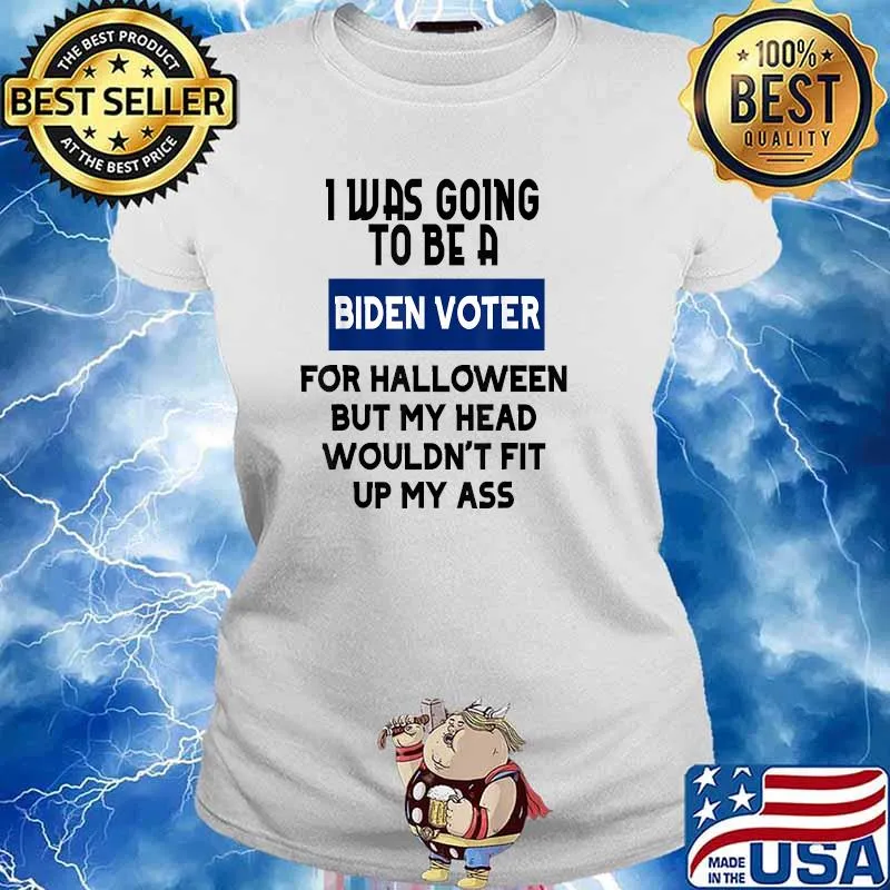 I was going to be a biden voter for halloween but my head wouldnt fit up my ass T-Shirt Ladies tee