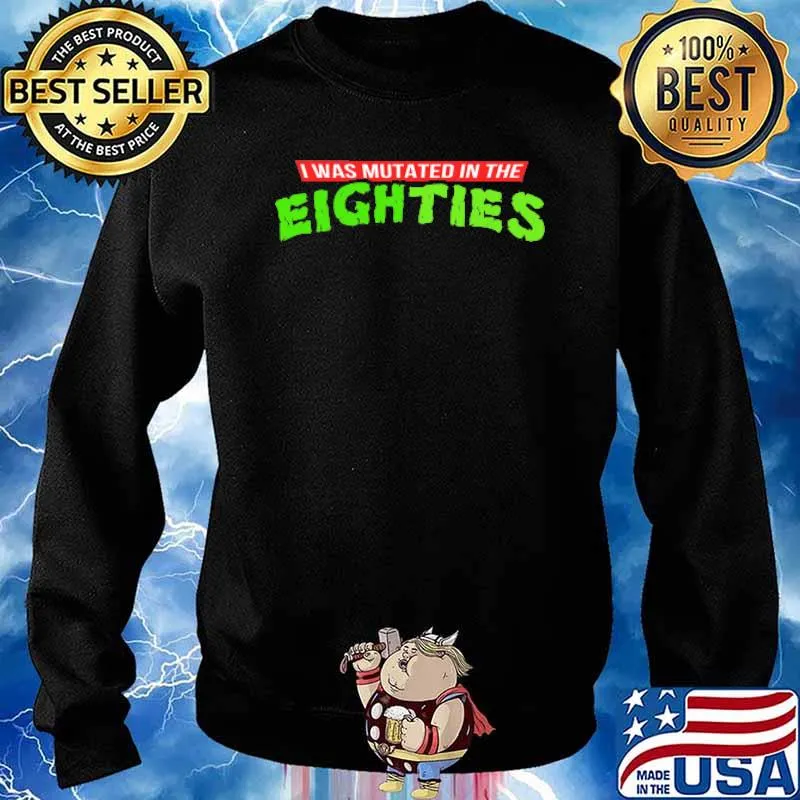 I Was Mutated In The Eighties Shirt Sweater