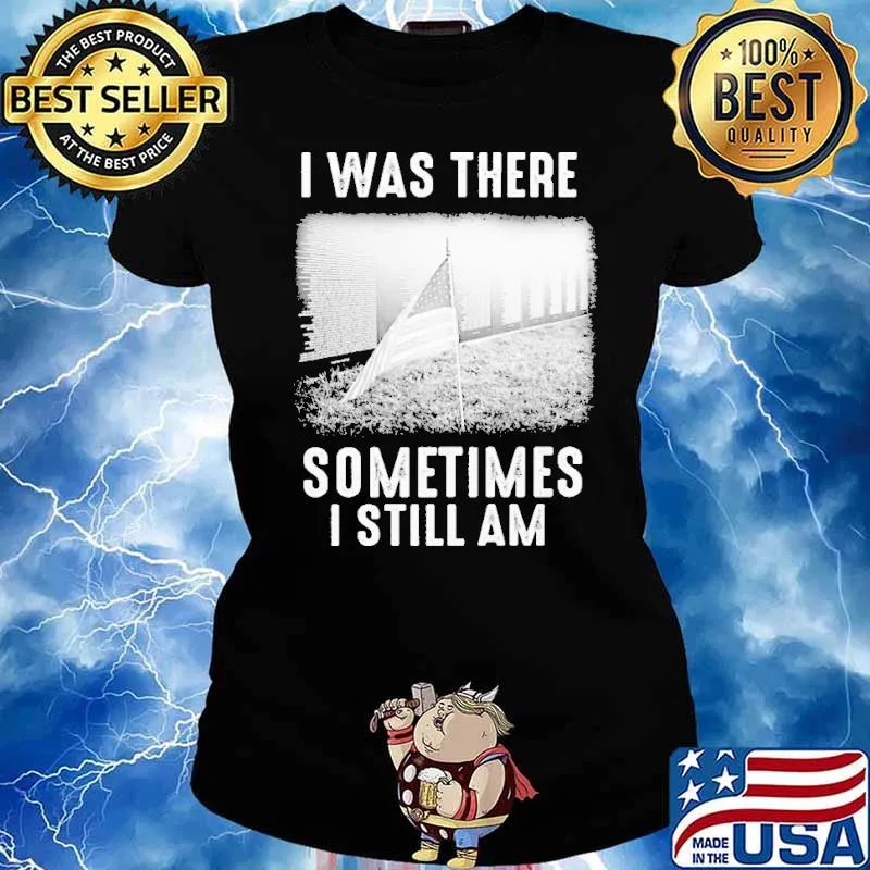 I WAS THERE SOMETIMES I STILL AM american flag s Ladies tee