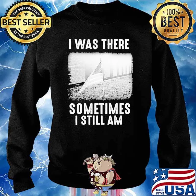 I WAS THERE SOMETIMES I STILL AM american flag s Sweater