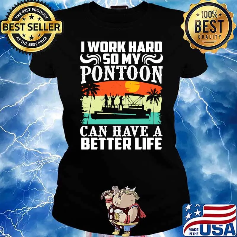 I work hard so my pontoon can have a better life boating vintage s Ladies tee