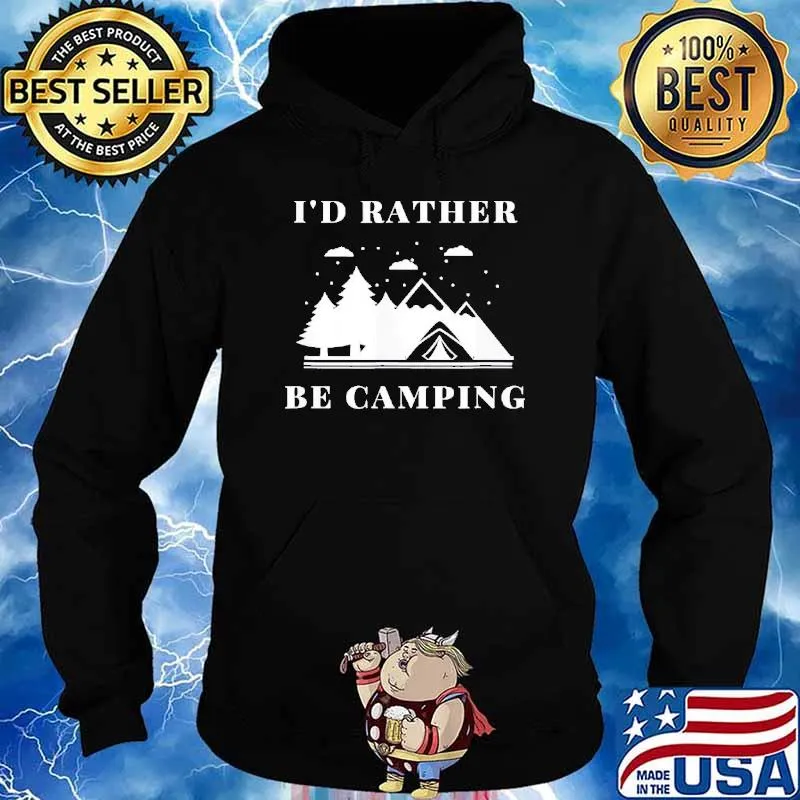 I’d Rather Be Camping Shirt Hoodie