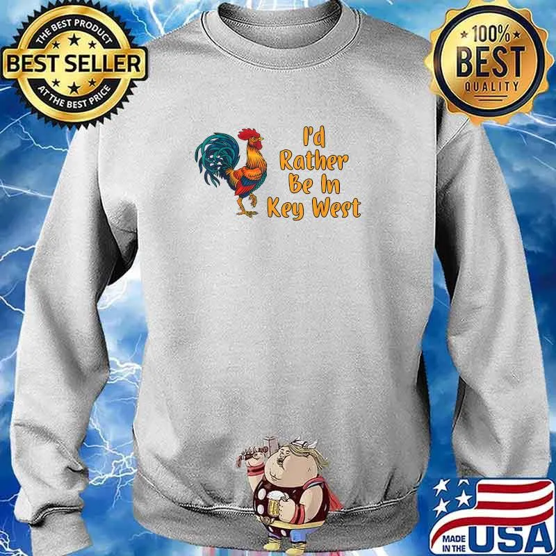 Id Rather Be In Key West Rooster T-Shirt Sweater