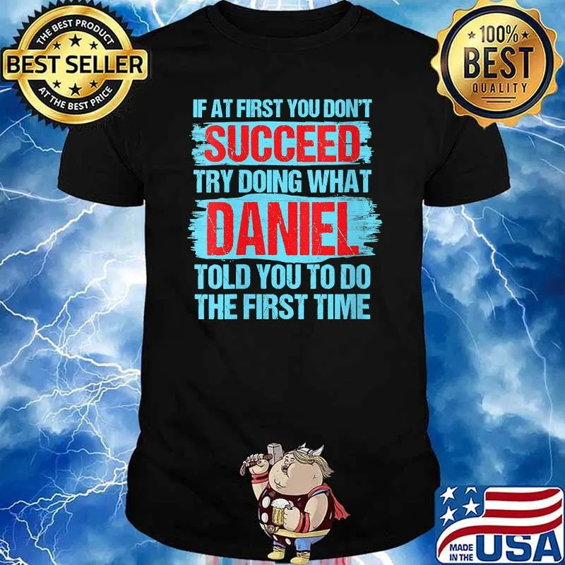 If at first you dont succeed try doing what daniel told you to do the first time T-Shirt