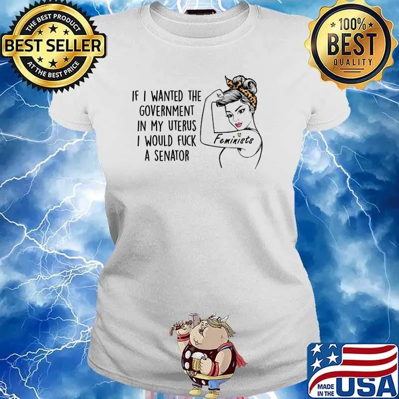 If I Wanted The Government In My Uterus I Would Fuck A Senator Feminist Lepoard T-Shirt Ladies tee