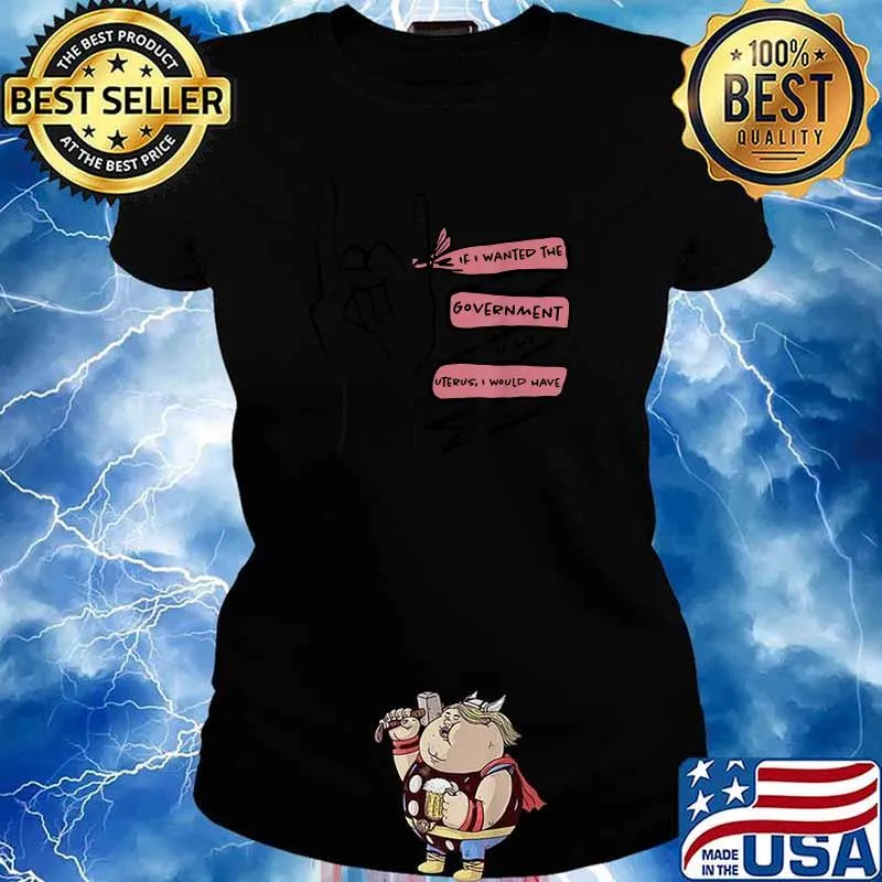If I Wanted The Government In My Uterus I’d Fuck A Senator T-Shirt Ladies tee