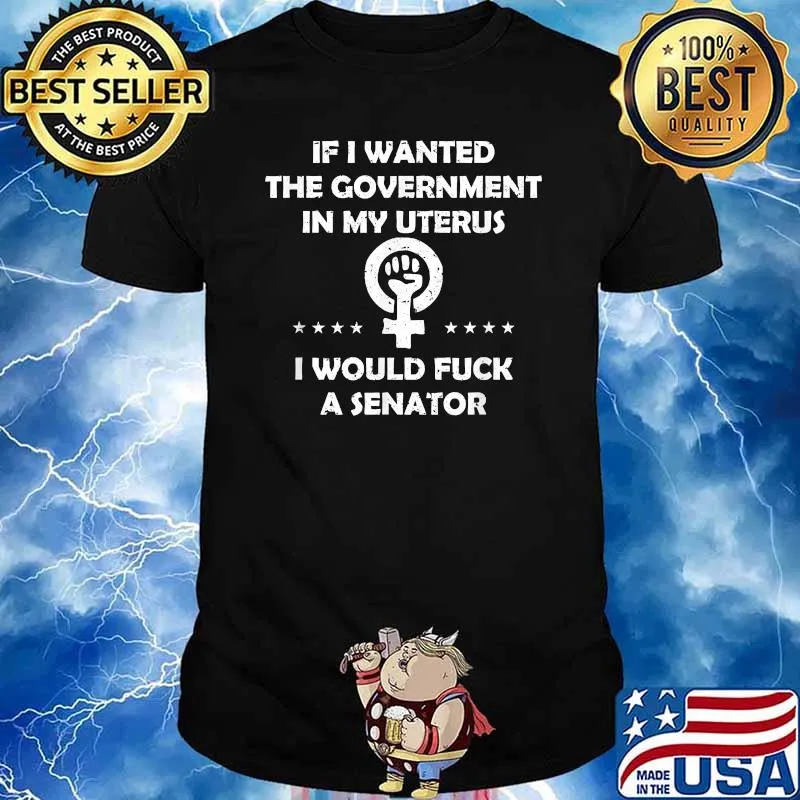If I Wanted The Government In My Uterus T-Shirt