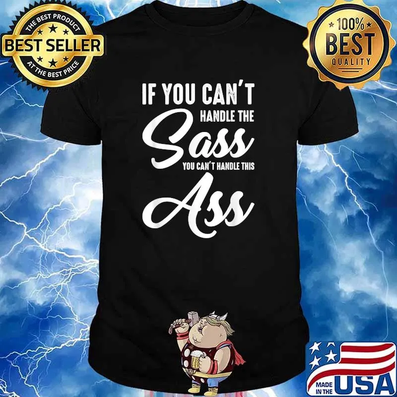 If You Can't Handle The Sass You Can't Handle This Ass T-Shirt