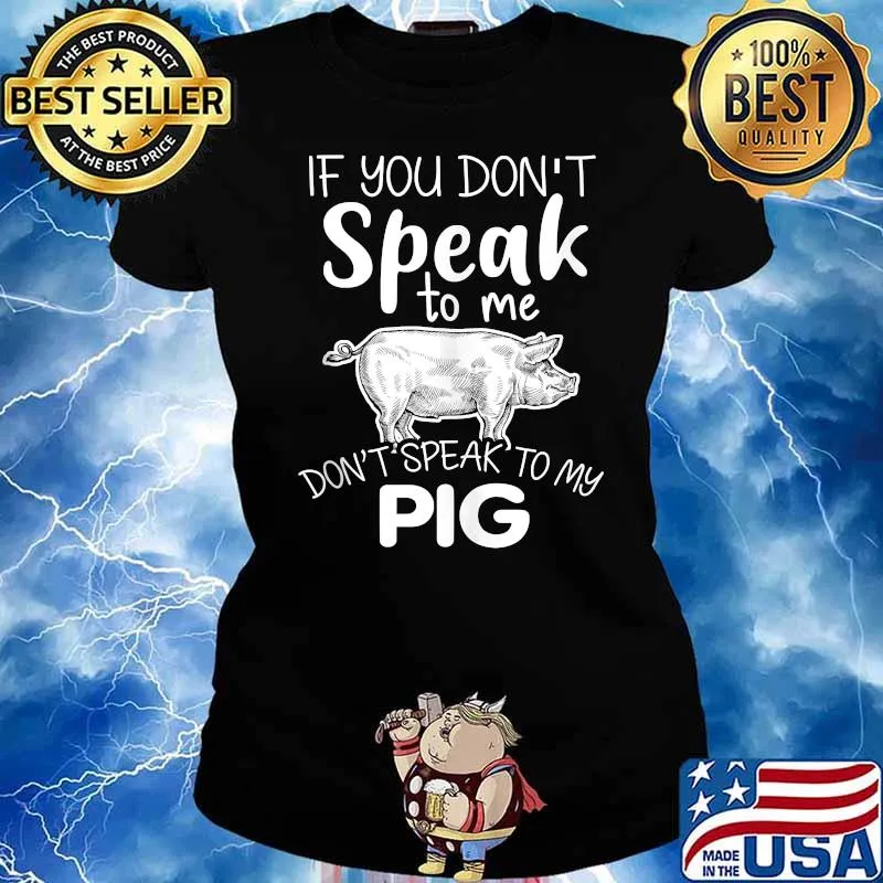 If you don't speak to me don't speak to my pig T-Shirt Ladies tee