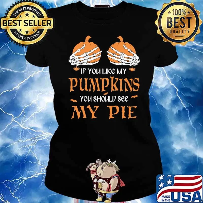 If You Like My Pumpkins You Should See My Pie Shirt Ladies tee