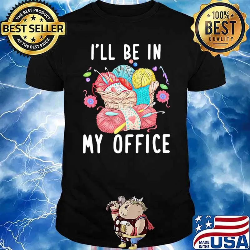 Ill be in my office knitting shirt