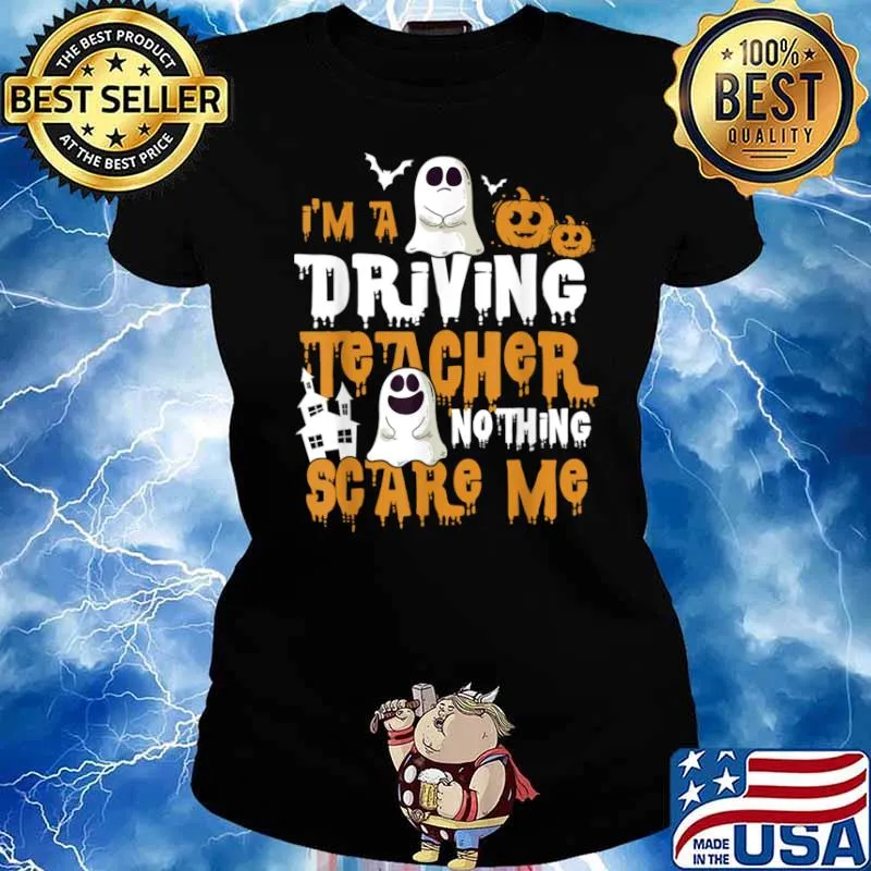 I’m A Driving Teacher Nothing Scares Me Halloween Shirt Ladies tee