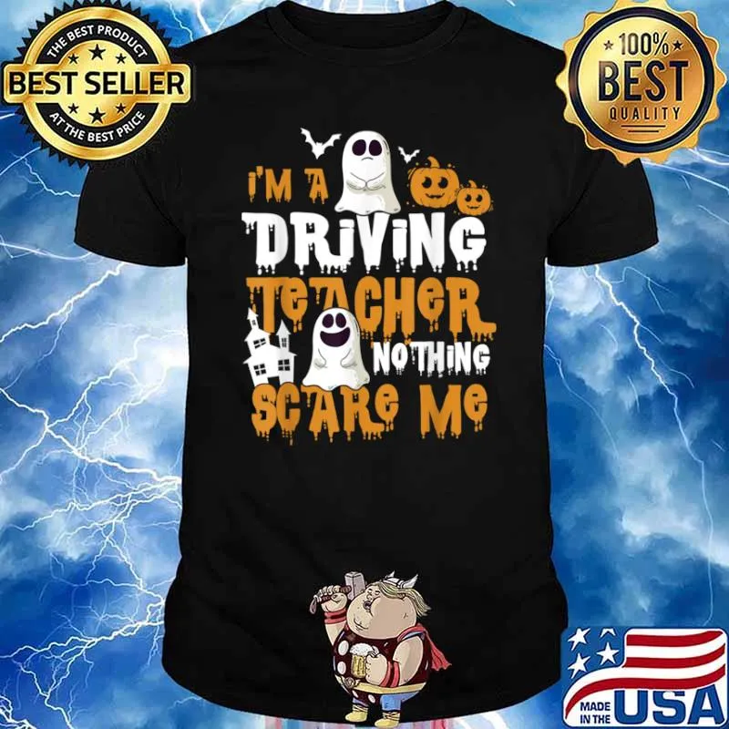 I’m A Driving Teacher Nothing Scares Me Halloween Shirt