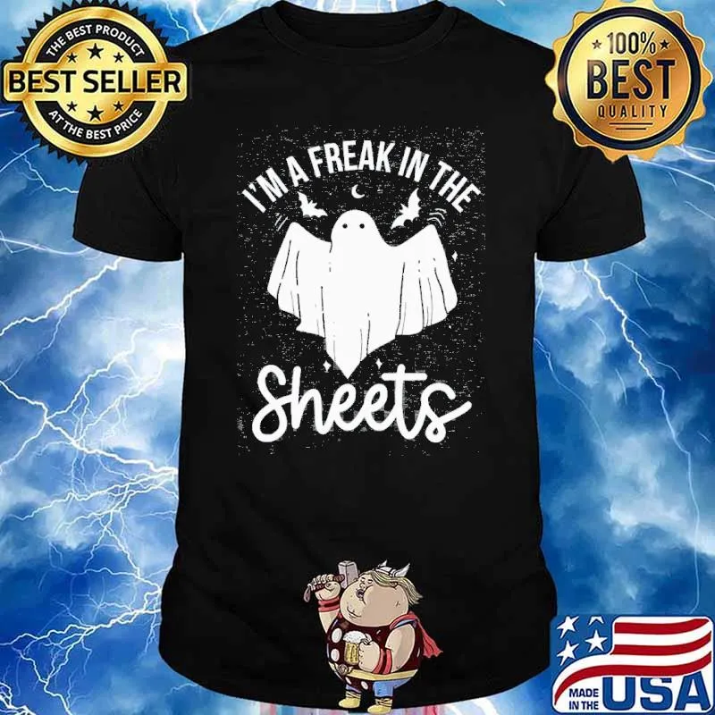Im a freak in the sheets ghost shirt