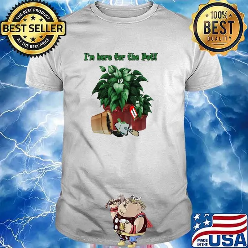 Im Here For The Pot Plant Parent Proud T-Shirt