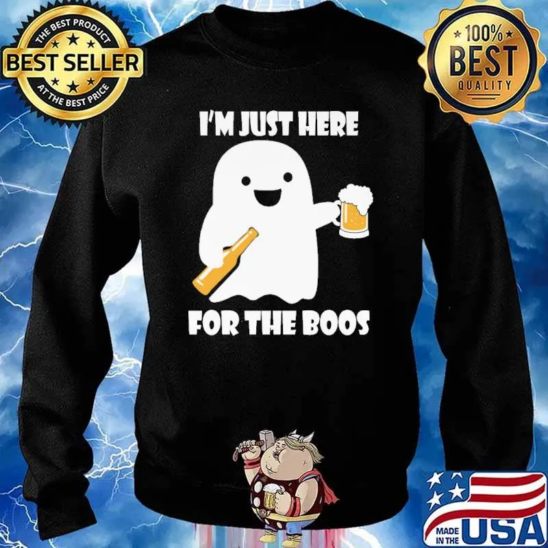 Im just here for the boos drink beer s Sweater