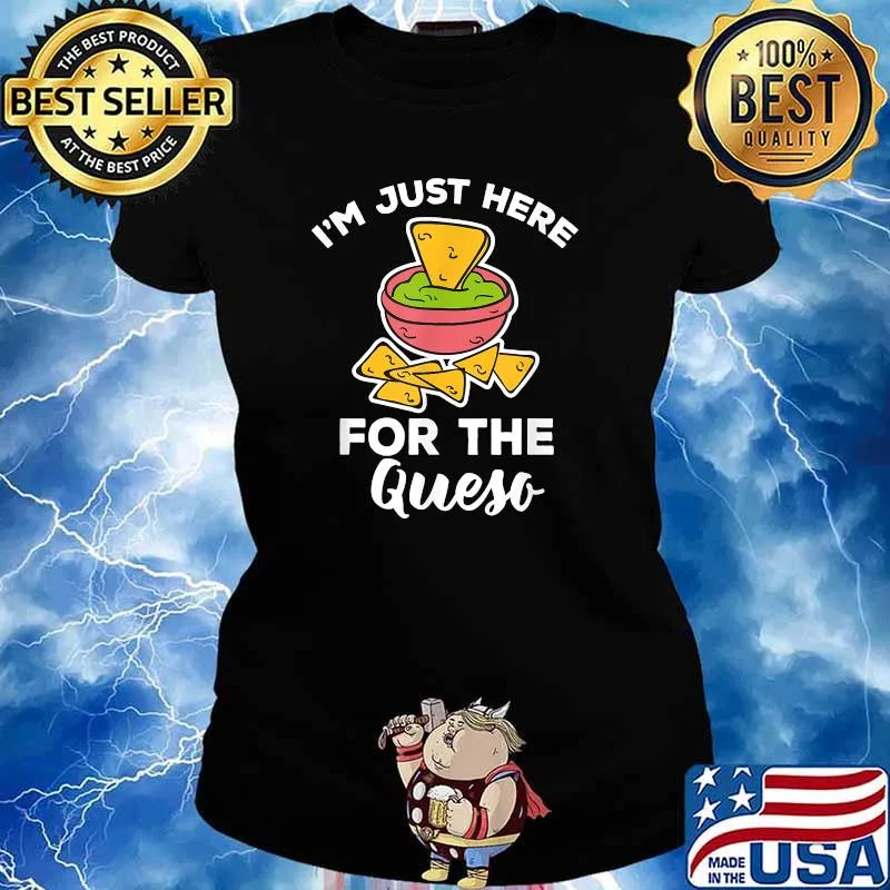 Im Just Here For The QUESO Special Mexican Foodies T-Shirt Ladies tee