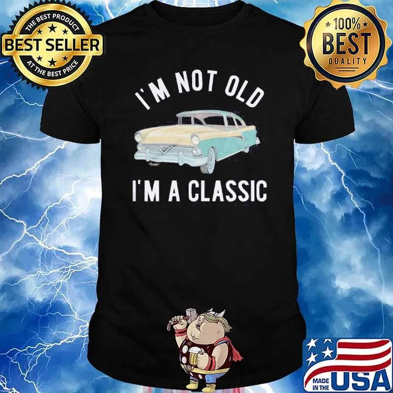 Im not old im a classic car shirt