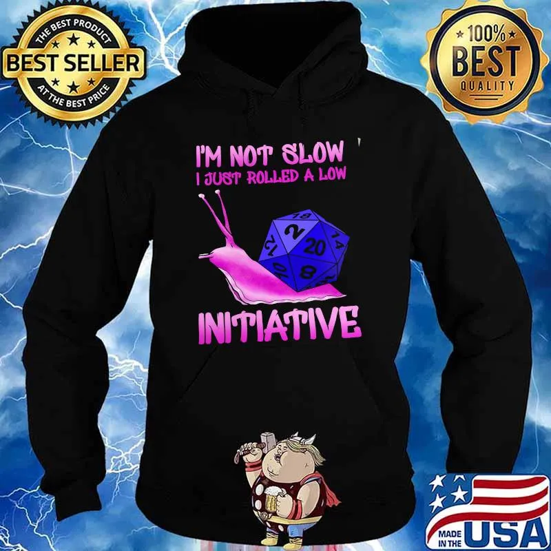 Im not slow i just rolled a low initiative dice s Hoodie