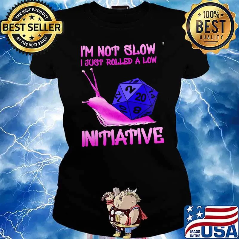 Im not slow i just rolled a low initiative dice s Ladies tee