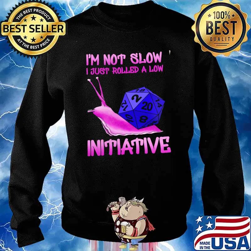 Im not slow i just rolled a low initiative dice s Sweater