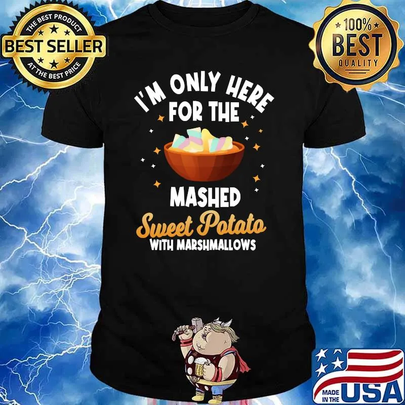 Im Only Here For The Mashed Sweet Potato With Marshmallows T-Shirt