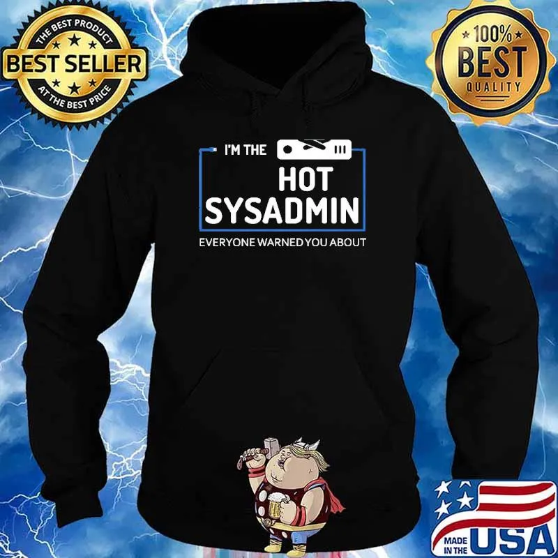 Im The Hot Sysadmin Everyone War Shirt Hoodie